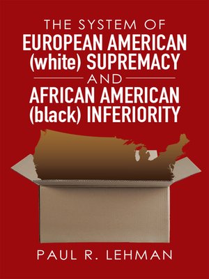 cover image of The System of European American (white) Supremacy and African American (black) Inferiority